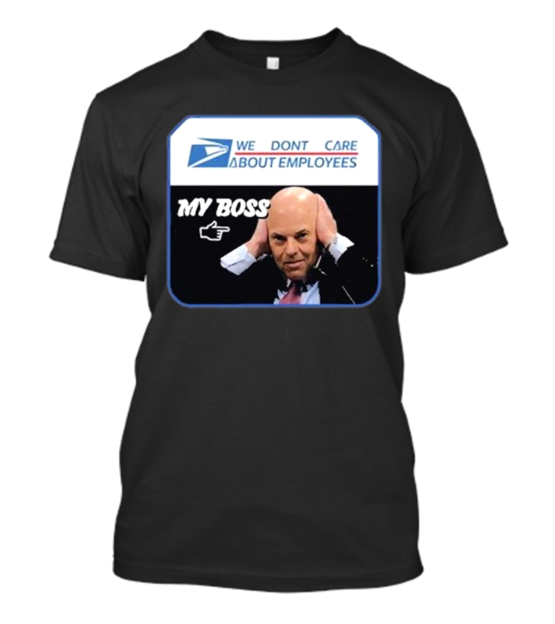 Louis Dejoy We Don't Care About Employees My Boss T-Shirt