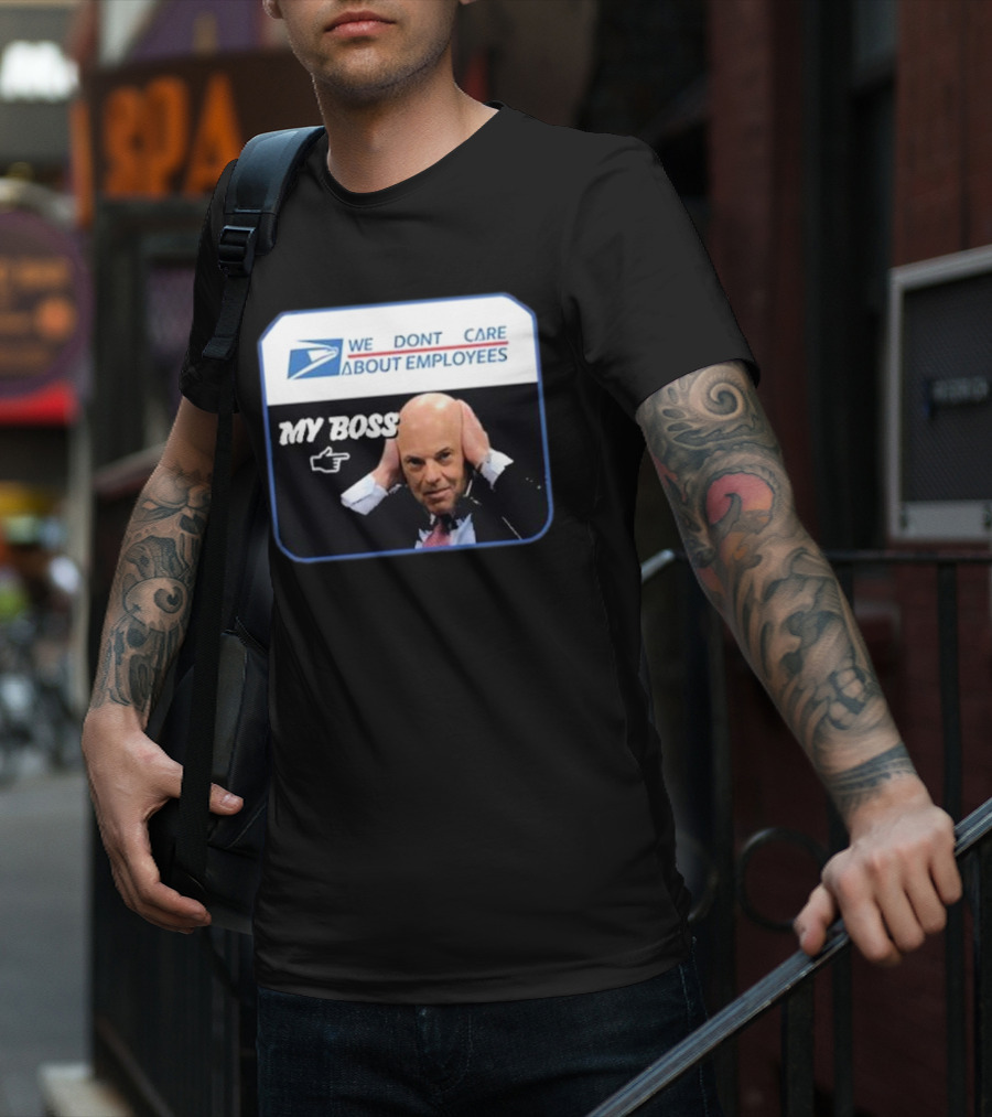 Louis Dejoy We Don't Care About Employees My Boss T-Shirt