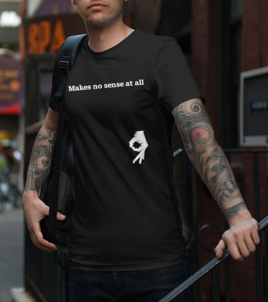 Makes No Sense At All Circle Game Hand Gesture T-Shirt