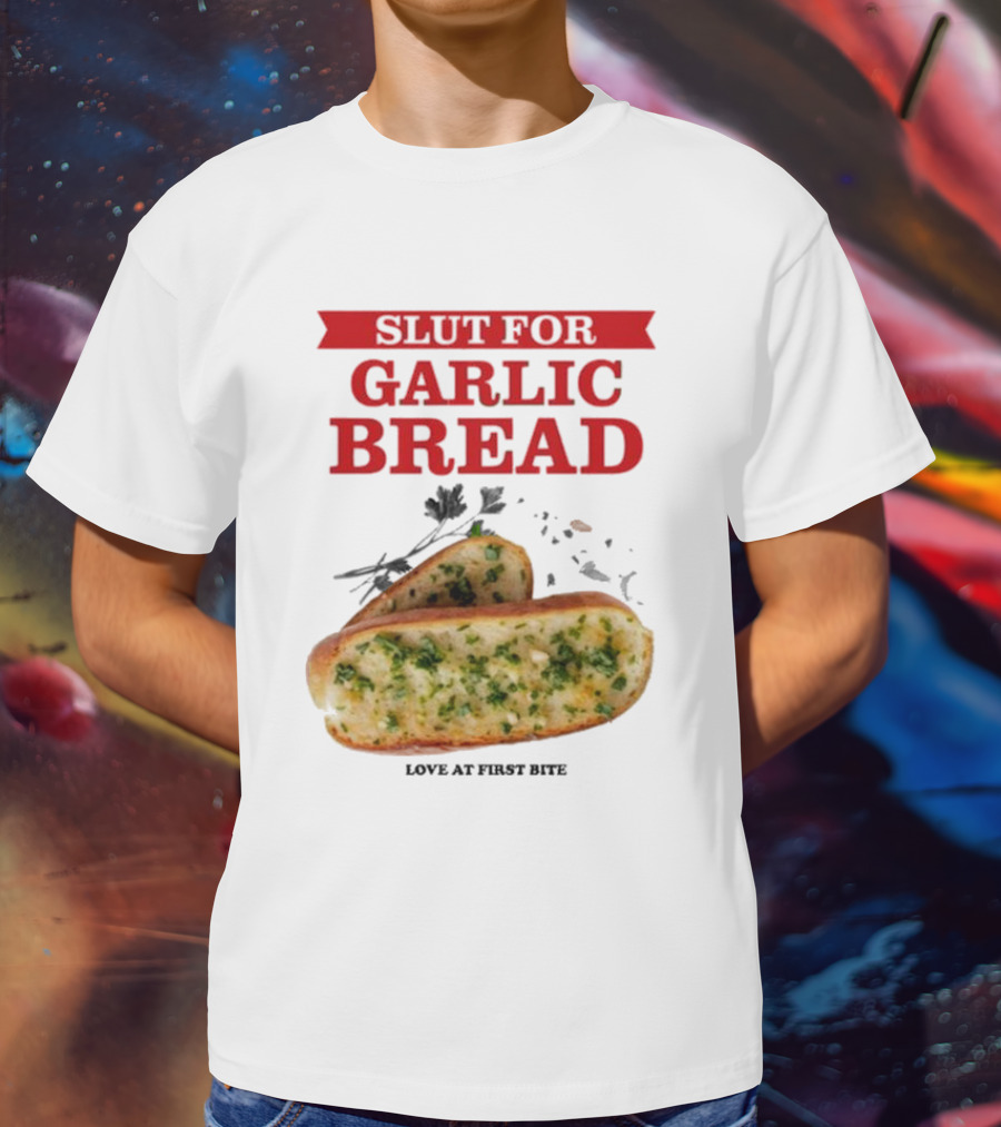 Slut For Garlic Bread Love At First Bite With Herb Garnish And Two Slices T-Shirt