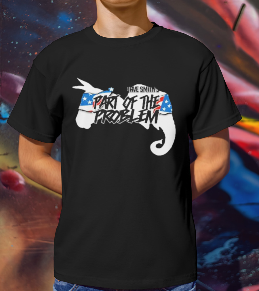 Dave Smith's Part Of The Problem Patriotic Elephant Donkey T-Shirt