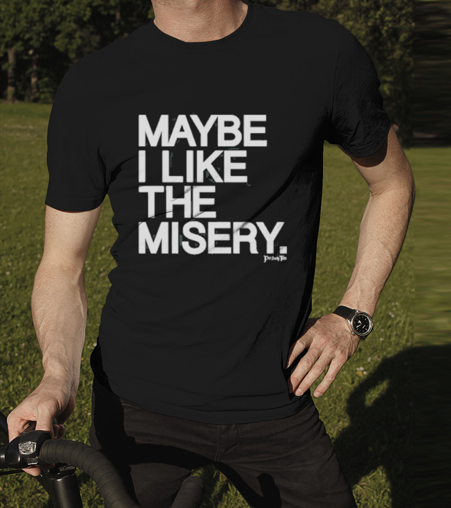 Maybe I Like The Misery Brian O’connell Peaky Fo T-Shirt