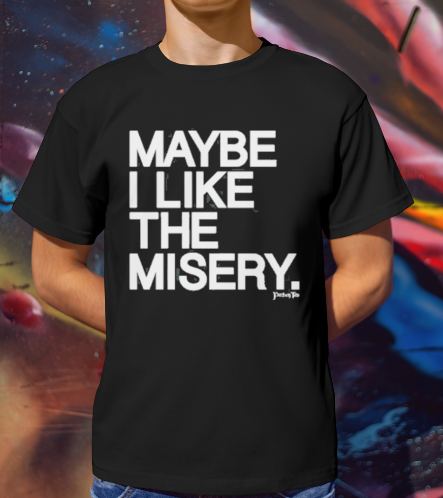 Maybe I Like The Misery Brian O’connell Peaky Fo T-Shirt