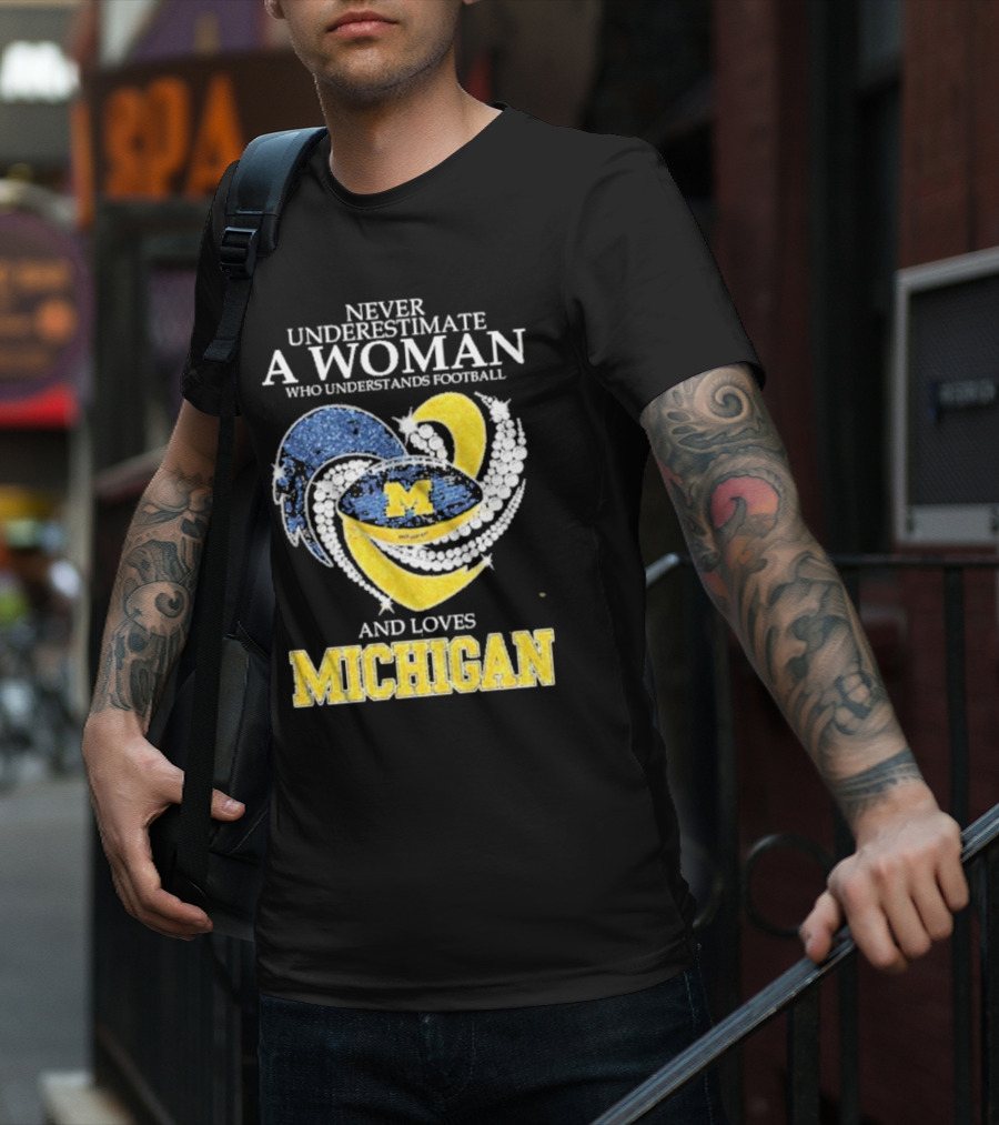 Never Underestimate A Woman Who Understands Football And Loves Michigan Wolverines M T-Shirt