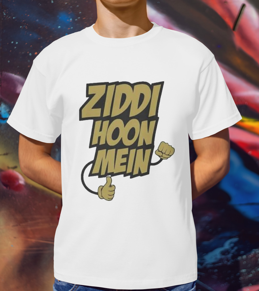 Ziddi Hoon Mein Hindi Quote With Fist And Thumb-Up T-Shirt
