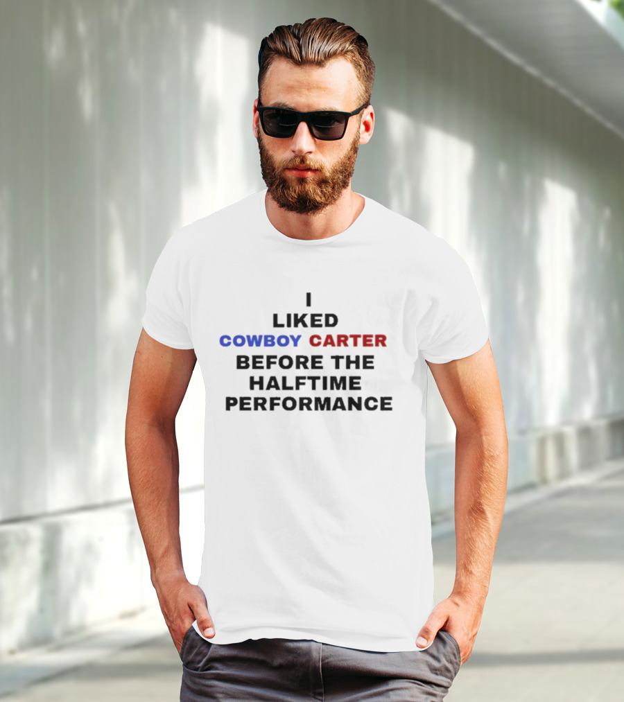 I Liked Cowboy Carter Before The Halftime Performance T-Shirt