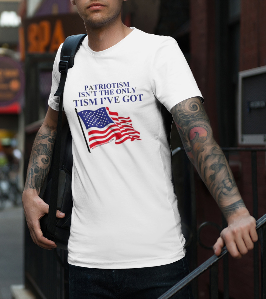 Patriotism Isn’t The Only Tism I’ve Got American Flag T-Shirt