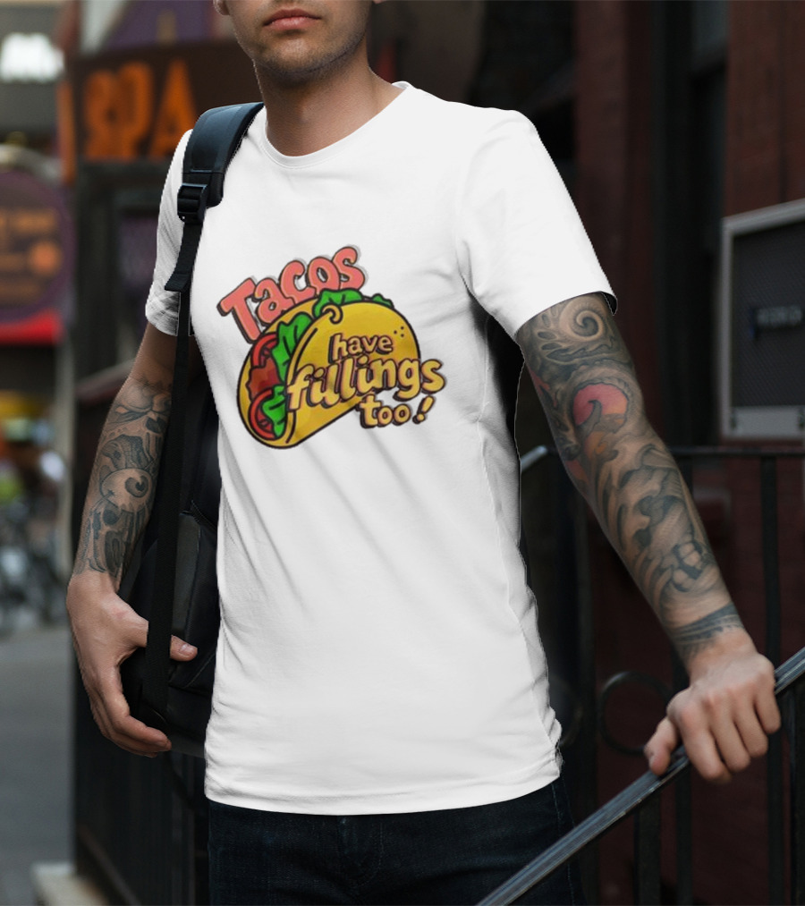 Tacos Have Fillings Too Playful Taco T-Shirt