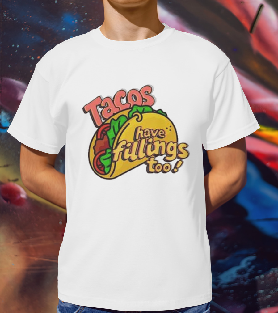 Tacos Have Fillings Too Playful Taco T-Shirt