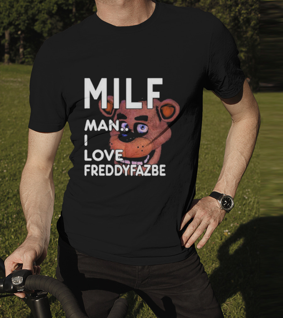 MILF Man I Love Freddy Fazbear T-Shirt