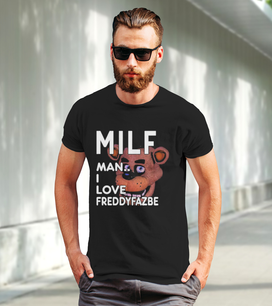 MILF Man I Love Freddy Fazbear T-Shirt