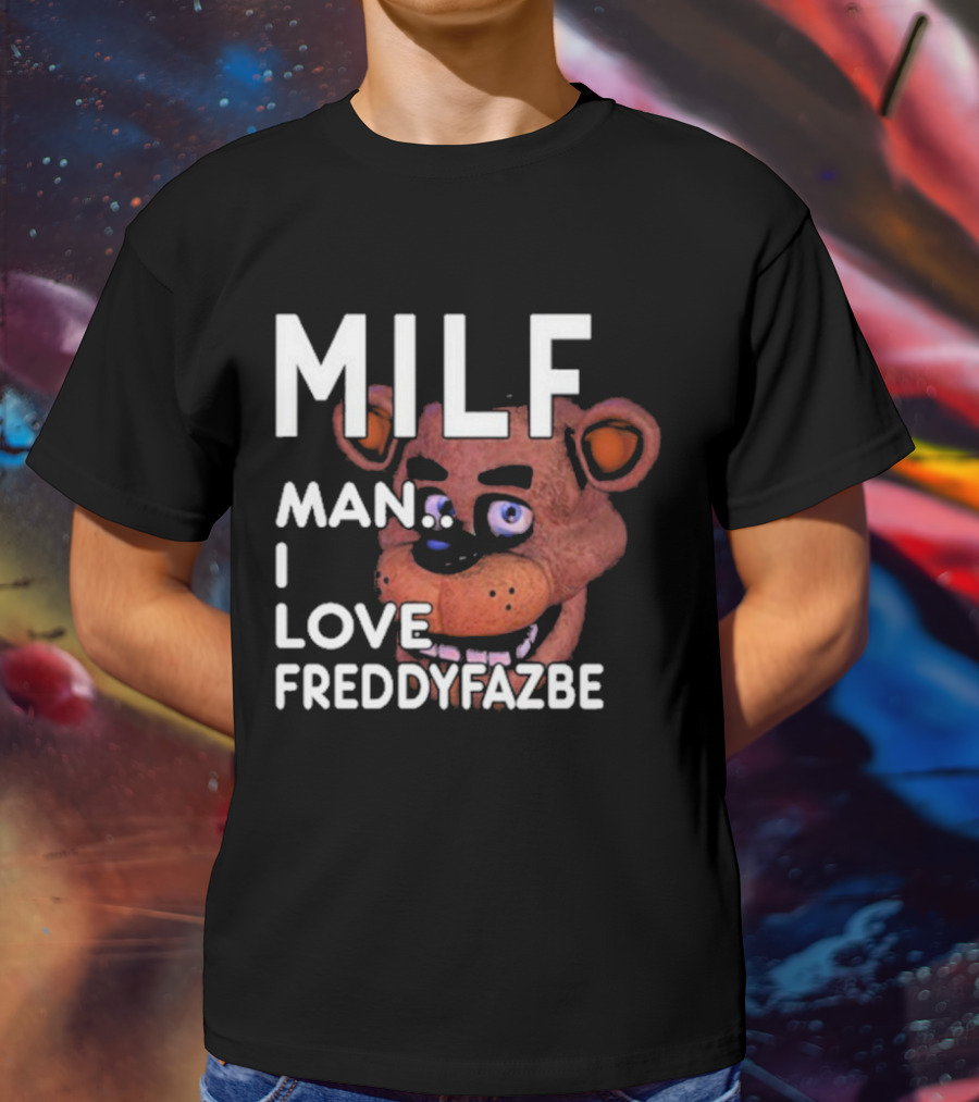 MILF Man I Love Freddy Fazbear T-Shirt