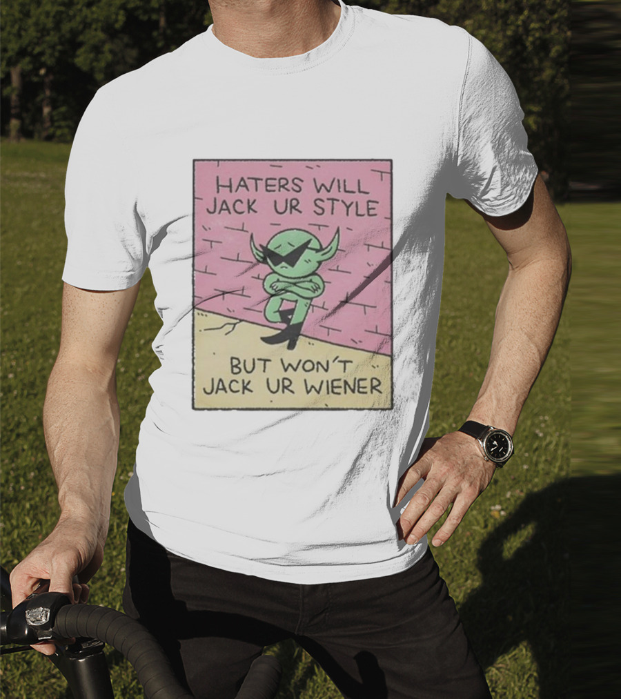 Haters Will Jack Ur Style Alien Sunglasses Brick Wall But Won’t Jack Ur Wiener T-Shirt