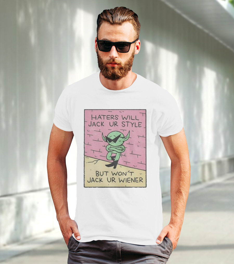Haters Will Jack Ur Style Alien Sunglasses Brick Wall But Won’t Jack Ur Wiener T-Shirt