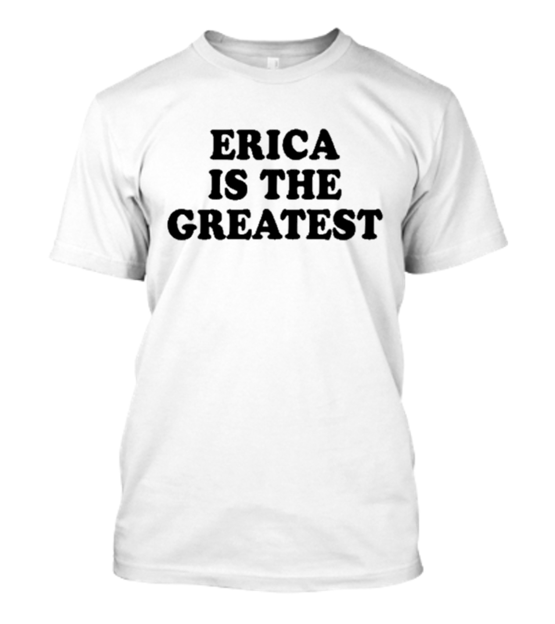 Natalie Peterson Erica Is The Greatest T-Shirt