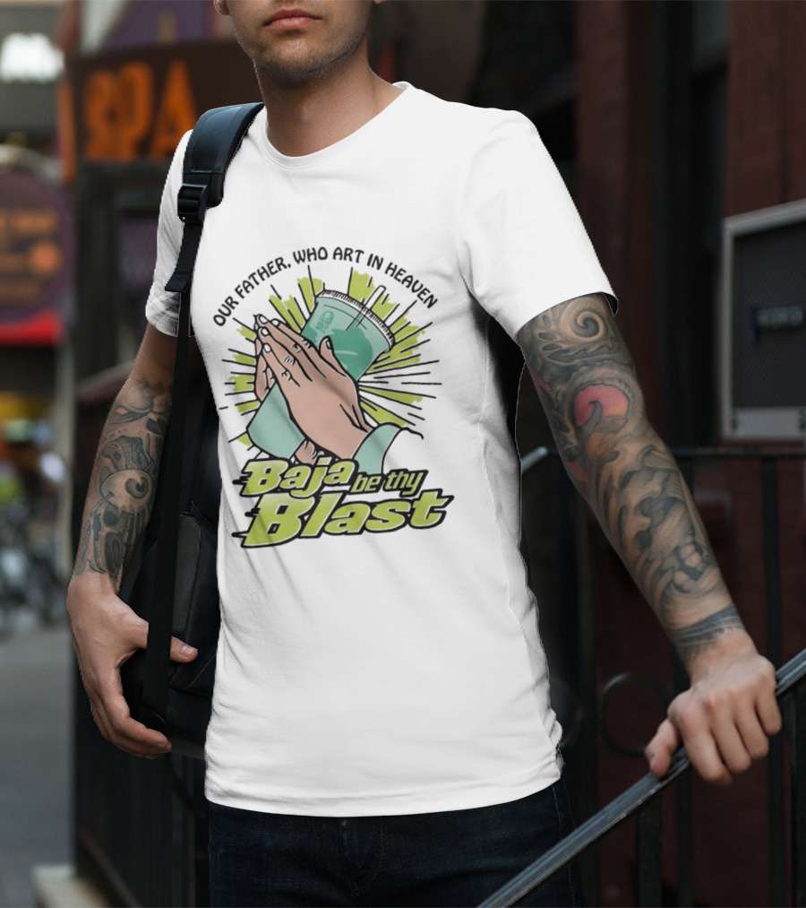 Our Father Who Art In Heaven Baja Be Thy Blast Hands Prayer Cup T-Shirt
