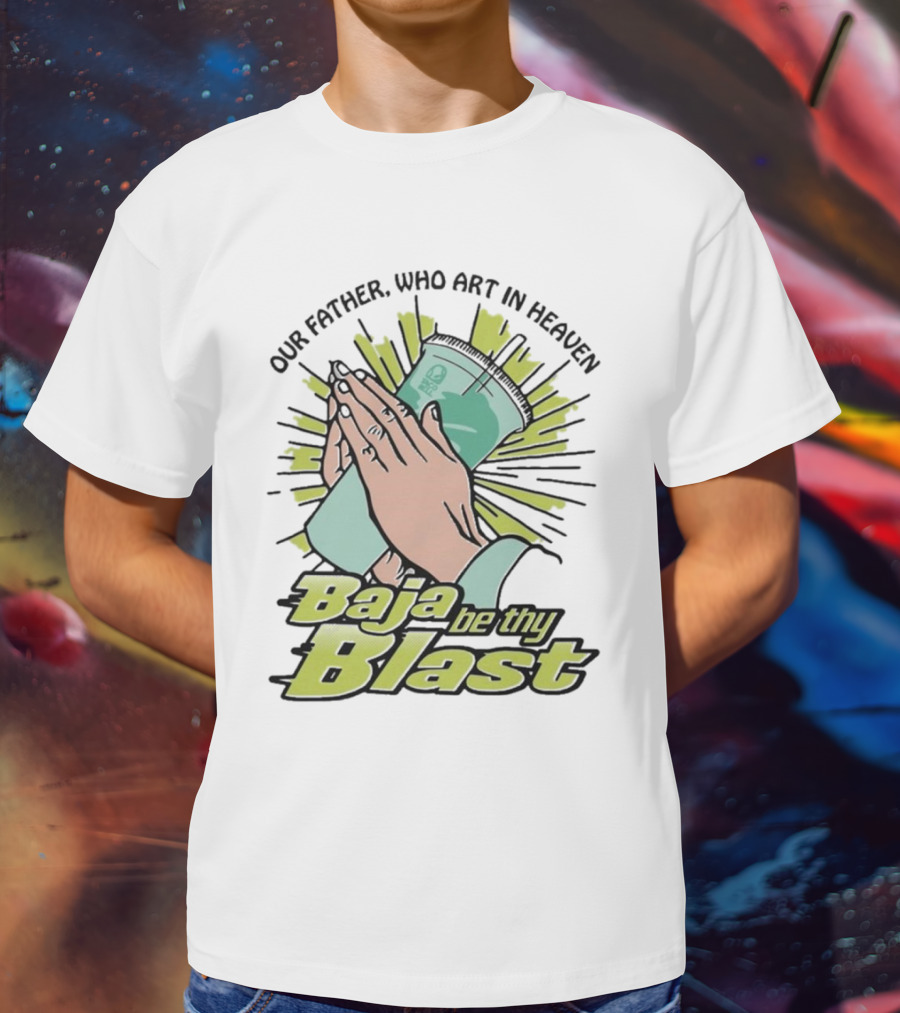 Our Father Who Art In Heaven Baja Be Thy Blast Hands Prayer Cup T-Shirt