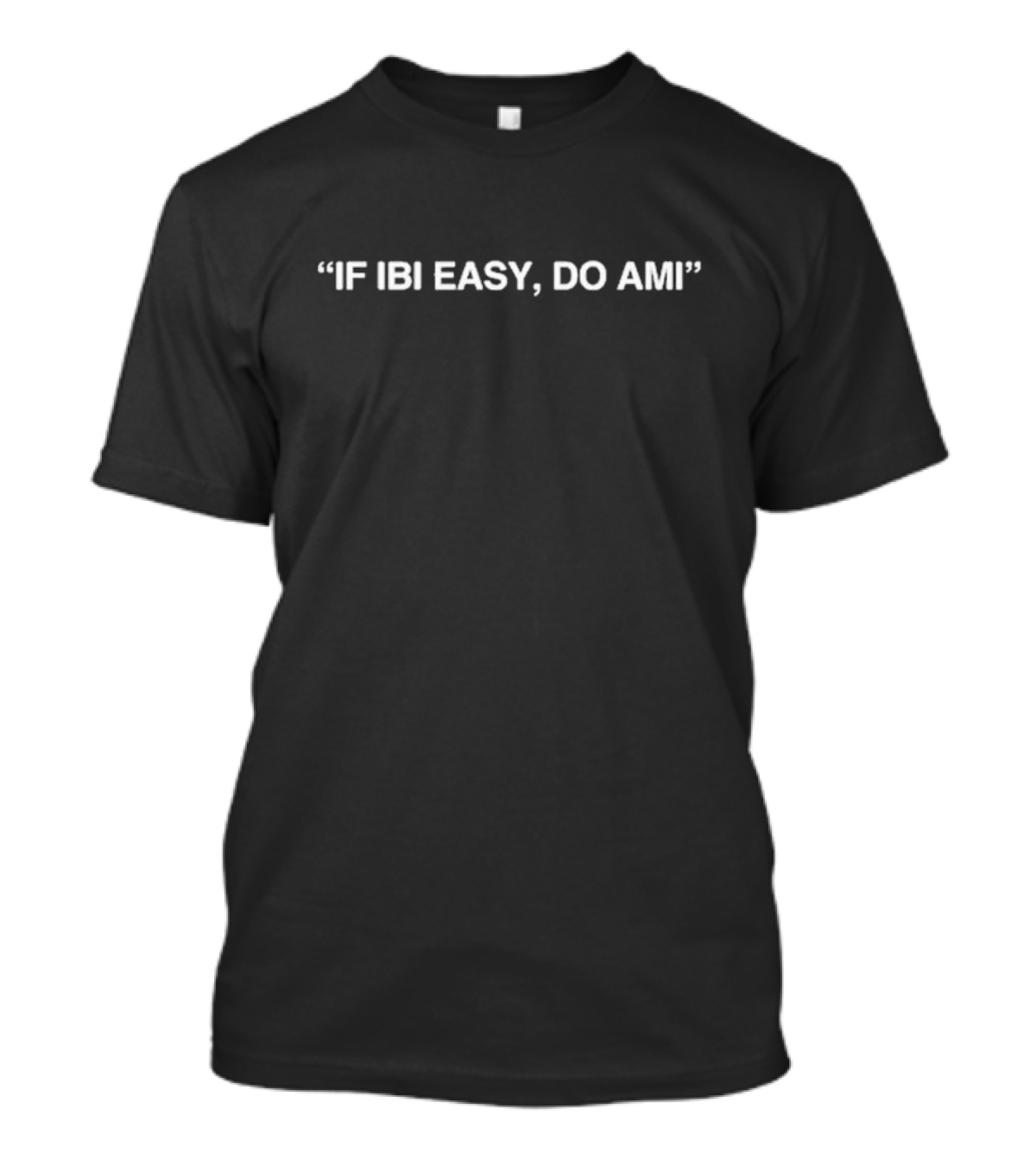 If Ibi Easy Do Ami Nigerian Pidgin Motivational Phrase T-Shirt