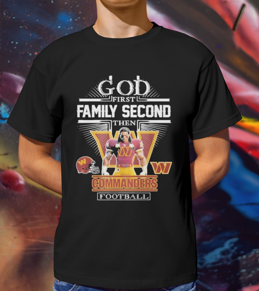 God First Family Second Then Commanders Football Characters NFL T-Shirt