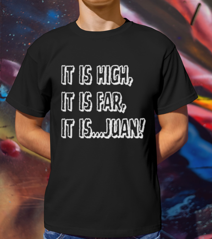 It Is High It Is Far It Is Juan Baseball Catchphrase T-Shirt