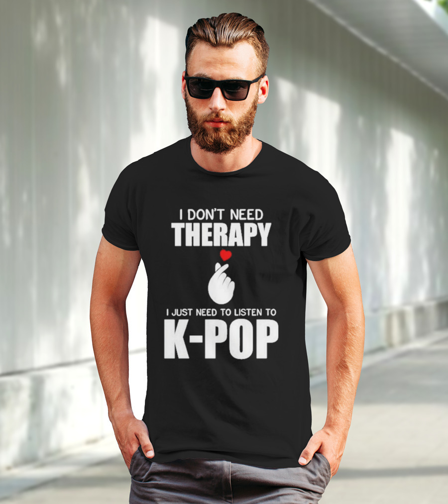 I Don’t Need Therapy I Just Need To Listen To K-Pop Heart Hand Gesture T-Shirt