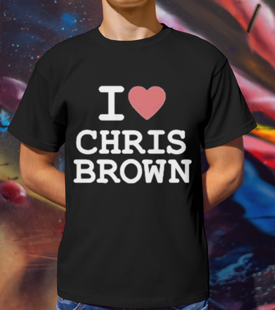I Love Chris Brown T-Shirt