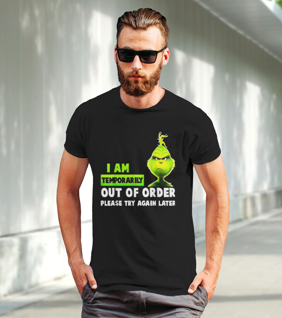 Christmas Grinch I Am Temporarily Out Of Order Please Try Again Later T-Shirt