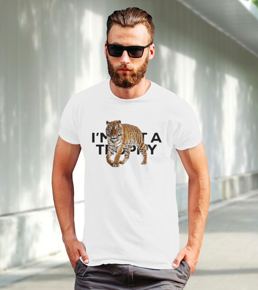 I’m Not A Trophy Tiger T-Shirt