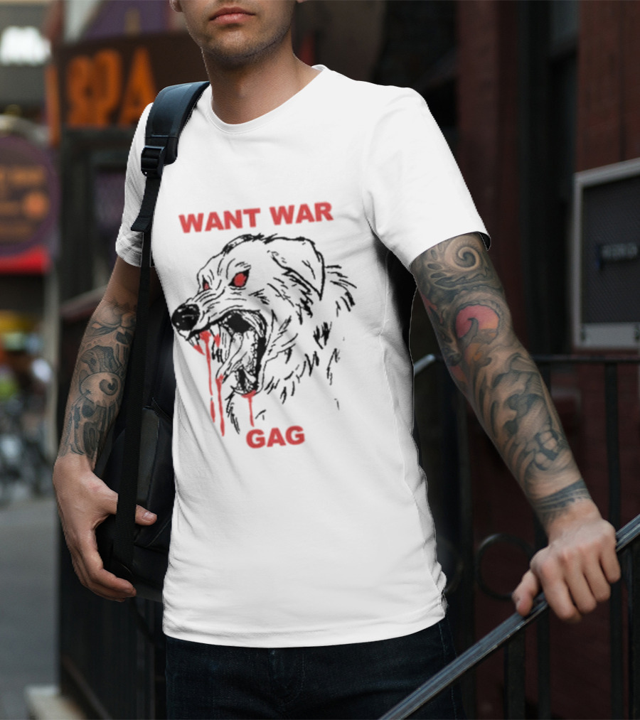 Want War Gag Dog Ferocious Snarling Bloodied Canine T-Shirt
