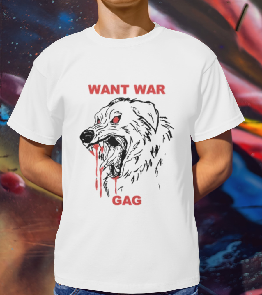 Want War Gag Dog Ferocious Snarling Bloodied Canine T-Shirt