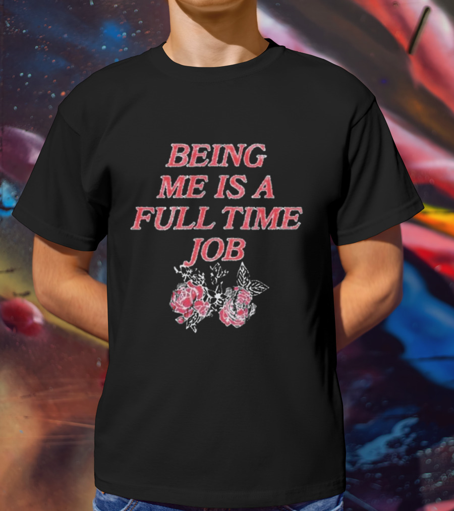 Beautiful Bastard Being Me Is A Full Time Job Rose Floral Typography T-Shirt