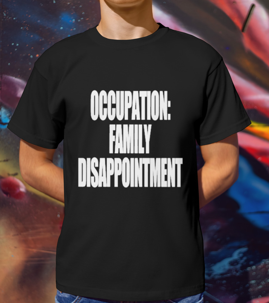 Kiyana Family Disappointment Occupation T-Shirt