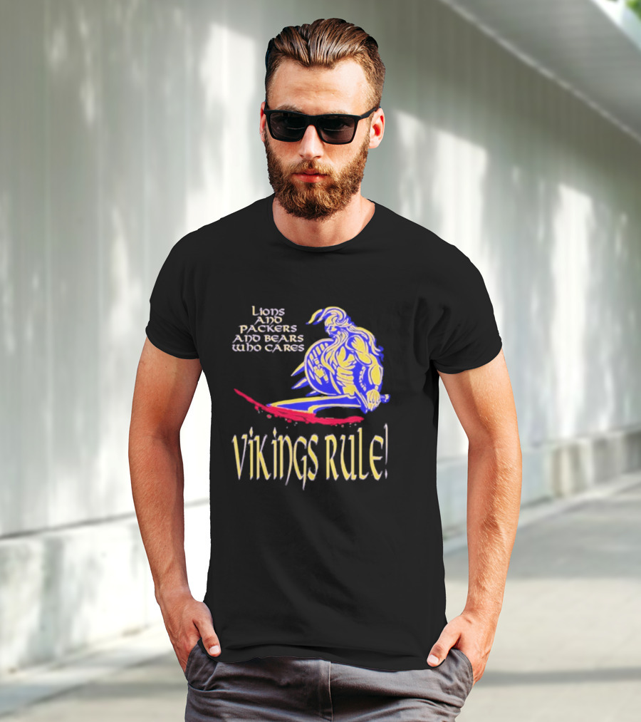 Lions And Packers And Bears Who Cares Vikings Rule Vikings Rule T-Shirt