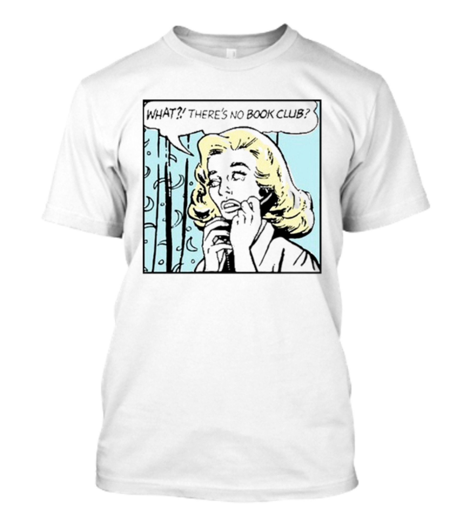WHAT? THERE'S NO BOOK CLUB? T-Shirt