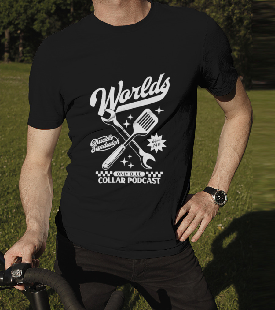 World's Only Blue Collar Podcast Chuckle Sandwich Open 24H T-Shirt