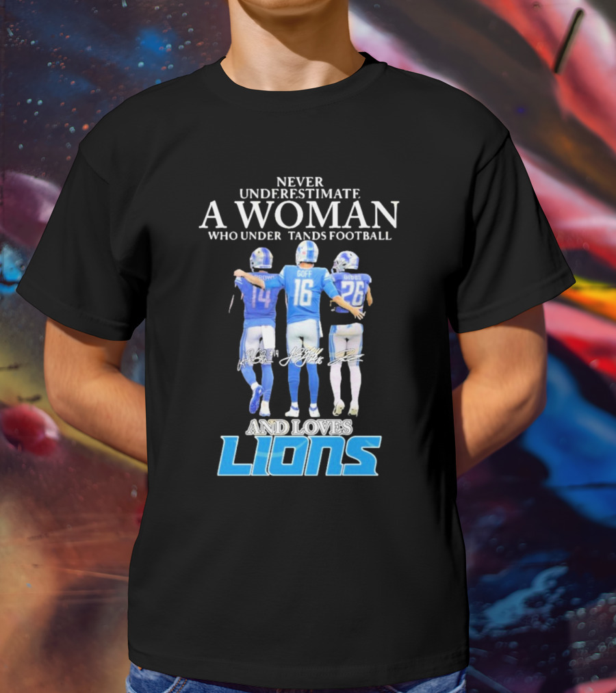 Never Underestimate A Woman Who Understands Football And Loves Lions T-Shirt