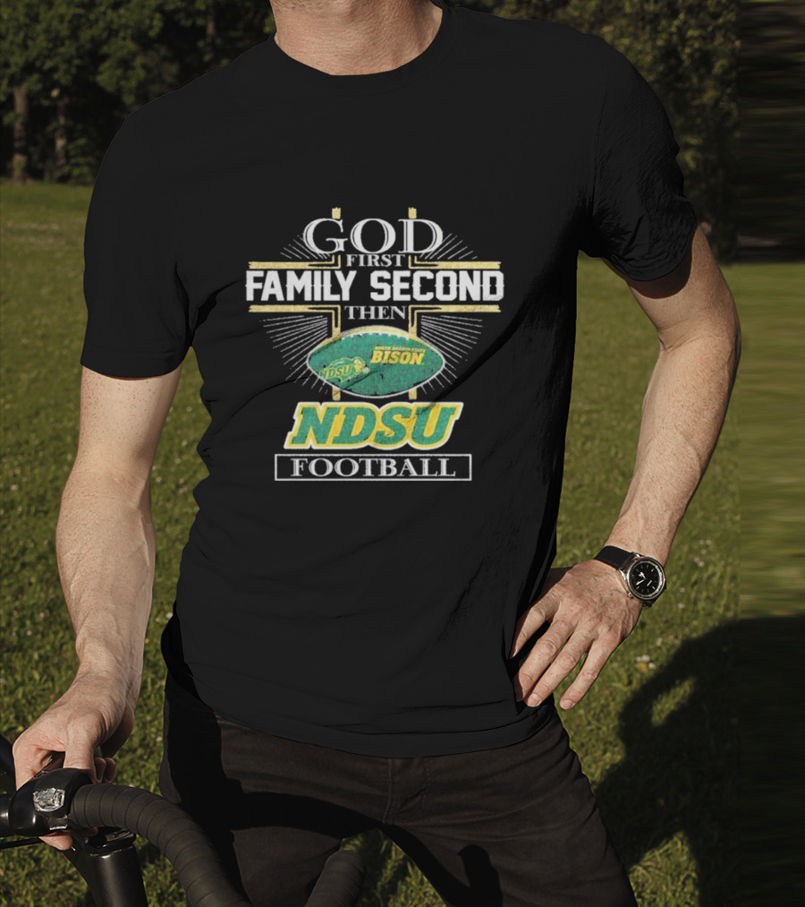 God First Family Second Then North Dakota State Bison NDSU Football T-Shirt