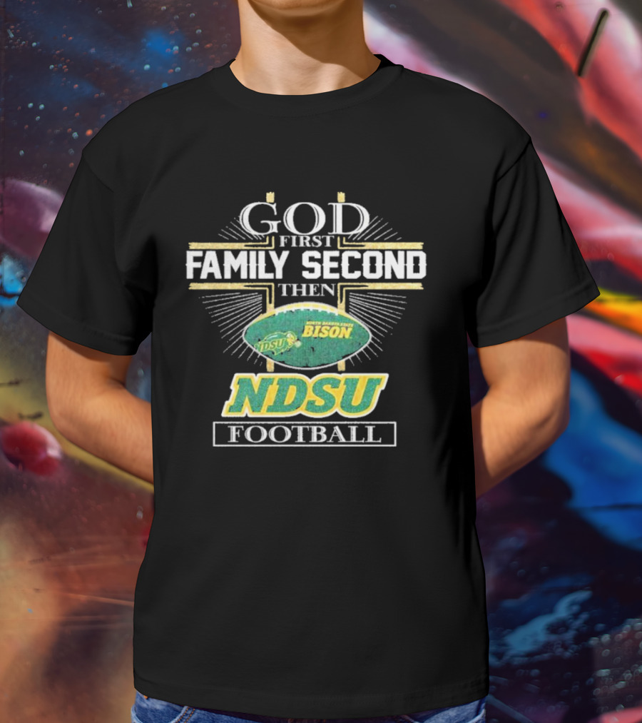 God First Family Second Then North Dakota State Bison NDSU Football T-Shirt