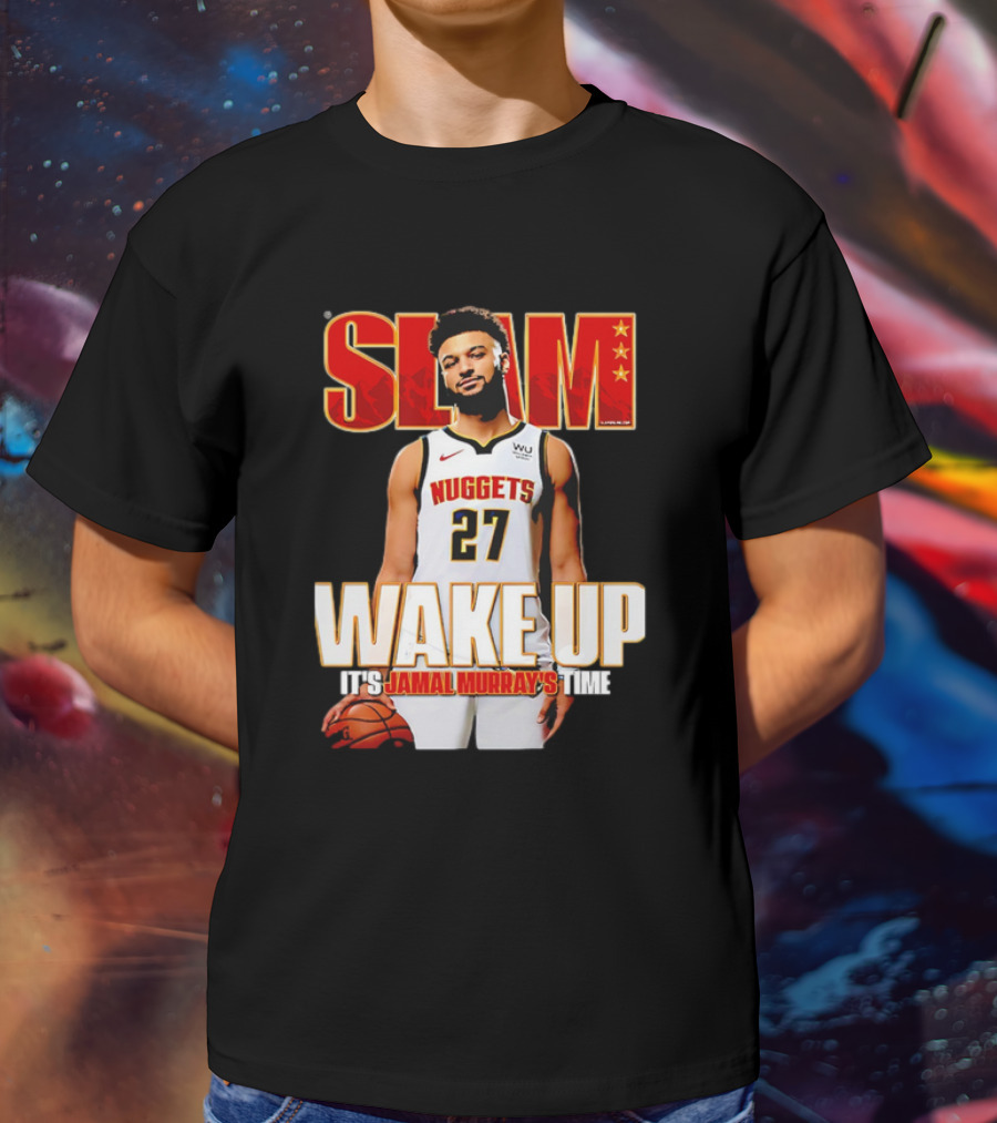 SLAM Wake Up It’s Jamal Murray's Time Nuggets 27 T-Shirt