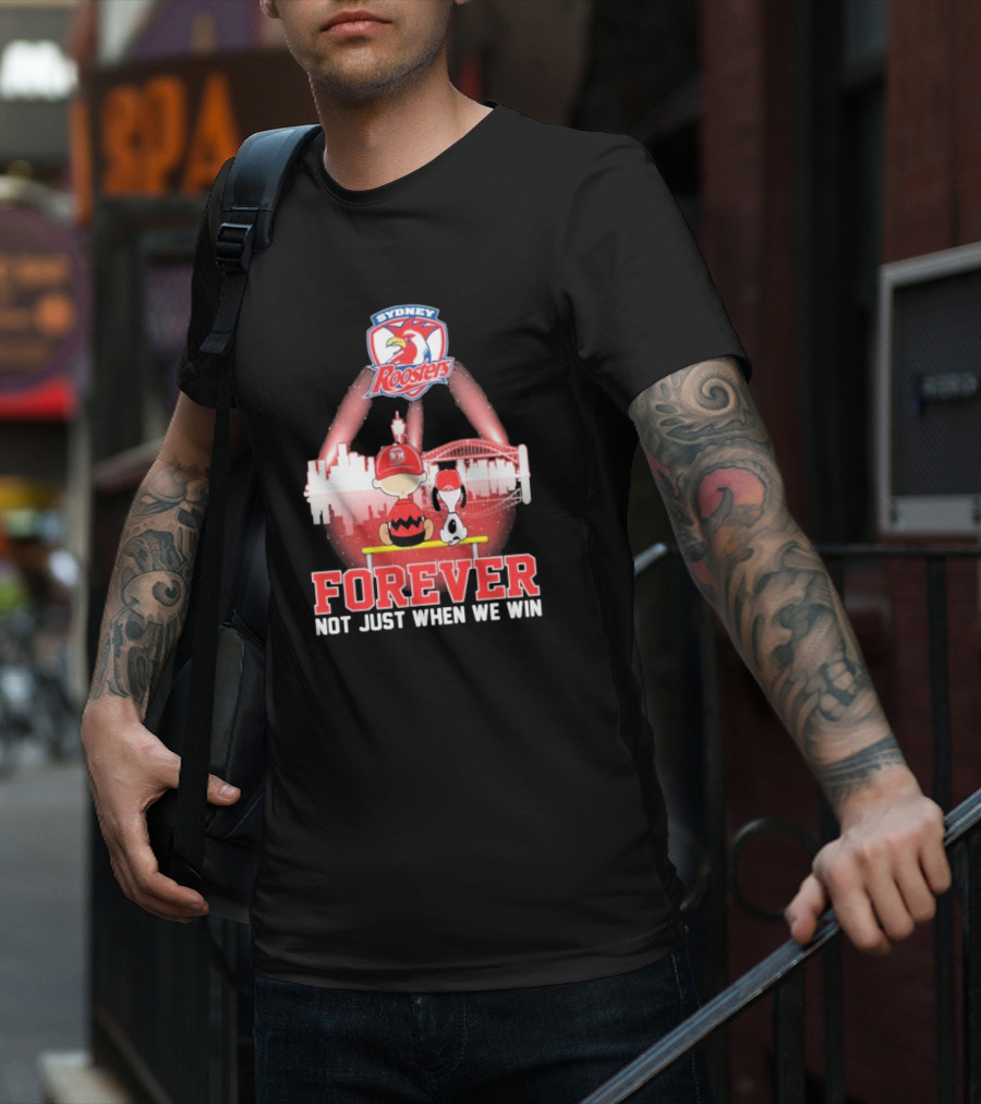 Sydney Roosters Forever Snoopy Charlie Brown Peanuts Skyline Not Just When We Win T-Shirt