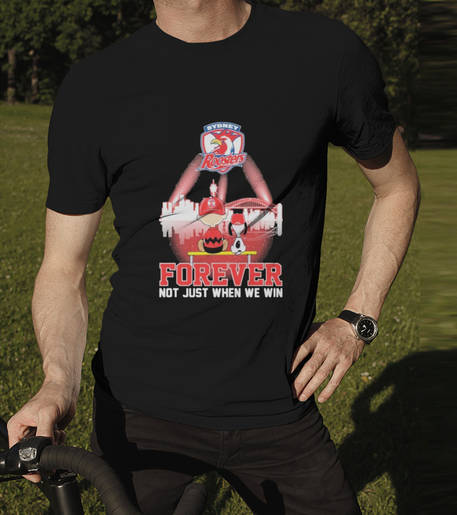 Sydney Roosters Forever Snoopy Charlie Brown Peanuts Skyline Not Just When We Win T-Shirt