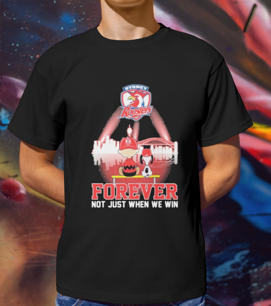 Sydney Roosters Forever Snoopy Charlie Brown Peanuts Skyline Not Just When We Win T-Shirt