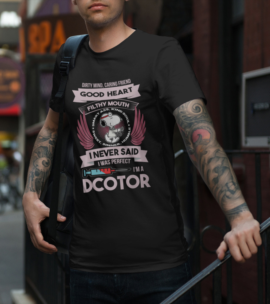 Dirty Mind Caring Friend Good Heart Filthy Mouth I Never Said I Was Perfect I'm A Doctor T-Shirt