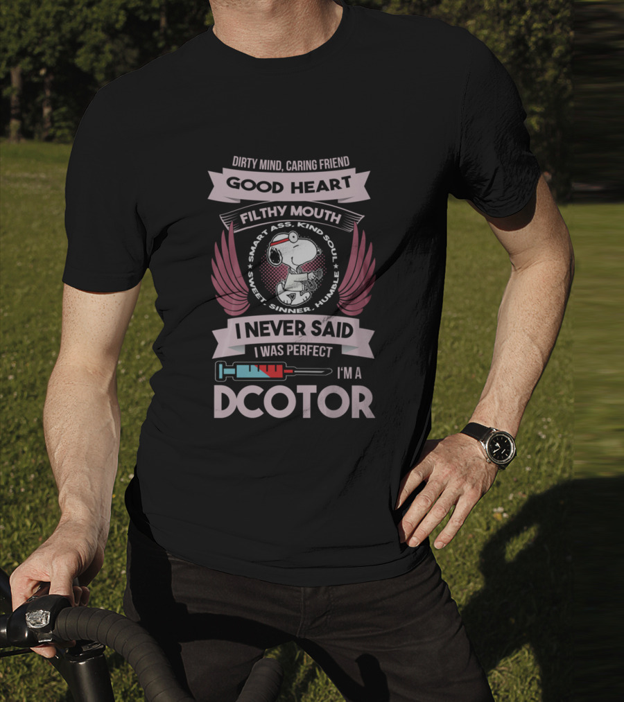 Dirty Mind Caring Friend Good Heart Filthy Mouth I Never Said I Was Perfect I'm A Doctor T-Shirt