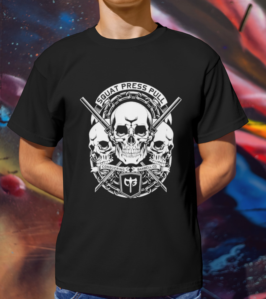 Squat Press Pull Barbell Skull Chain Conquer Fitness T-Shirt