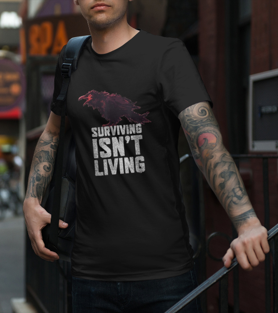 Surviving Isn’t Living Crow Phrase With Dark Bird Illustration T-Shirt