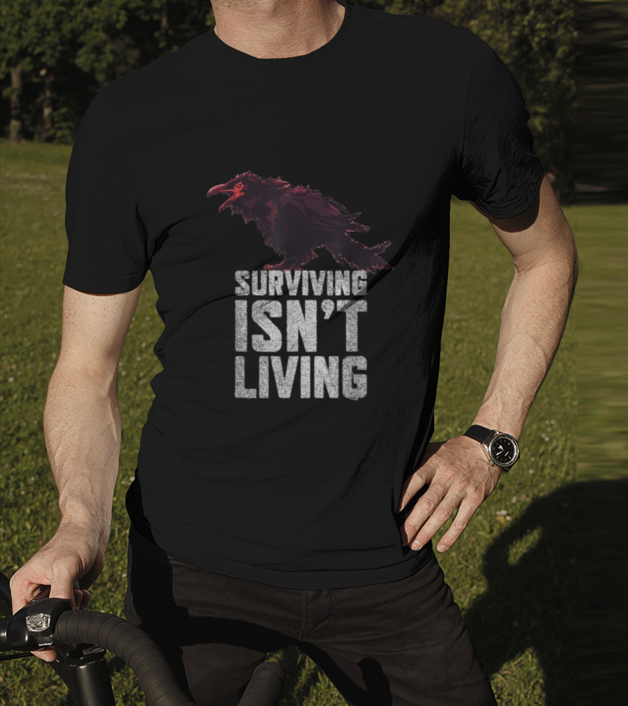 Surviving Isn’t Living Crow Phrase With Dark Bird Illustration T-Shirt