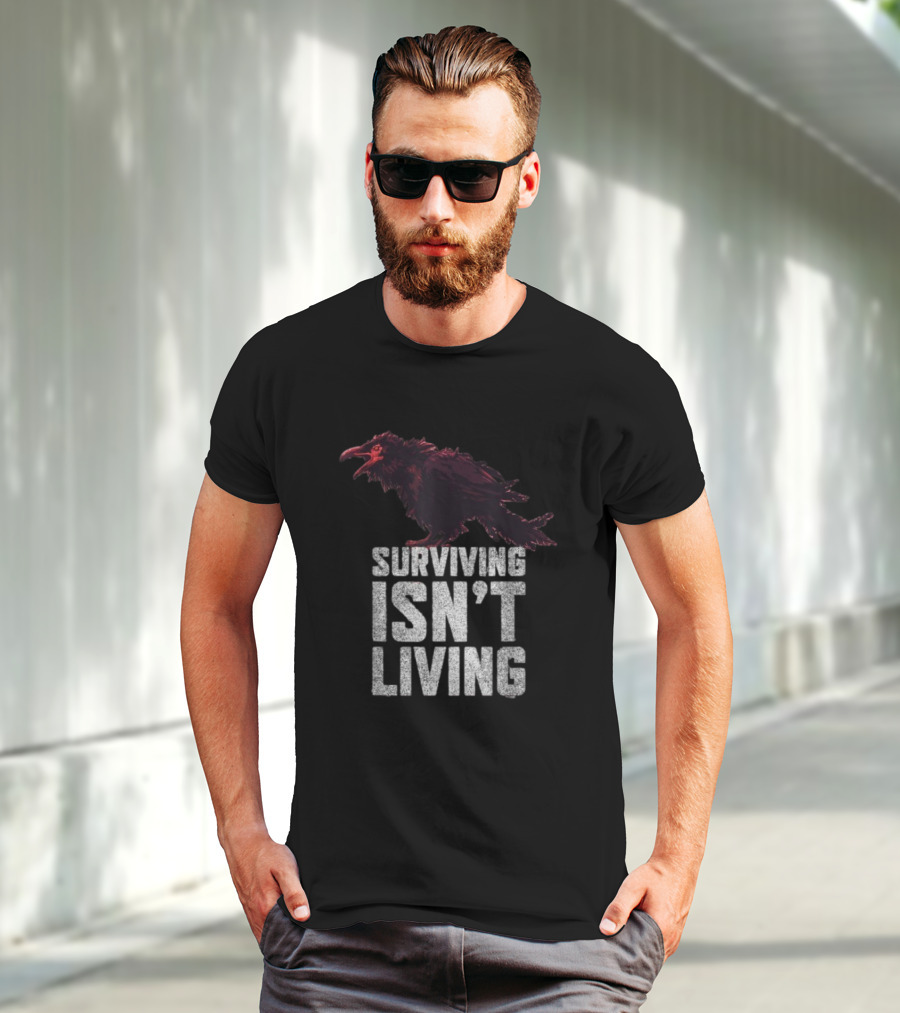 Surviving Isn’t Living Crow Phrase With Dark Bird Illustration T-Shirt