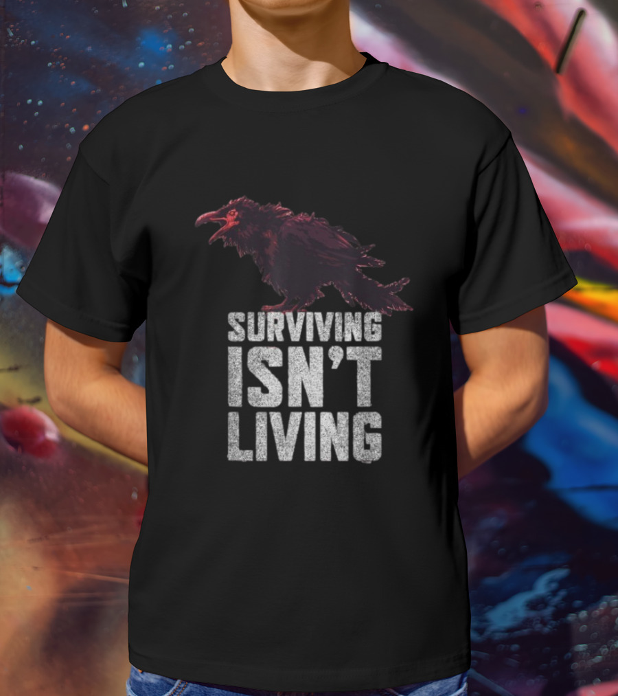 Surviving Isn’t Living Crow Phrase With Dark Bird Illustration T-Shirt