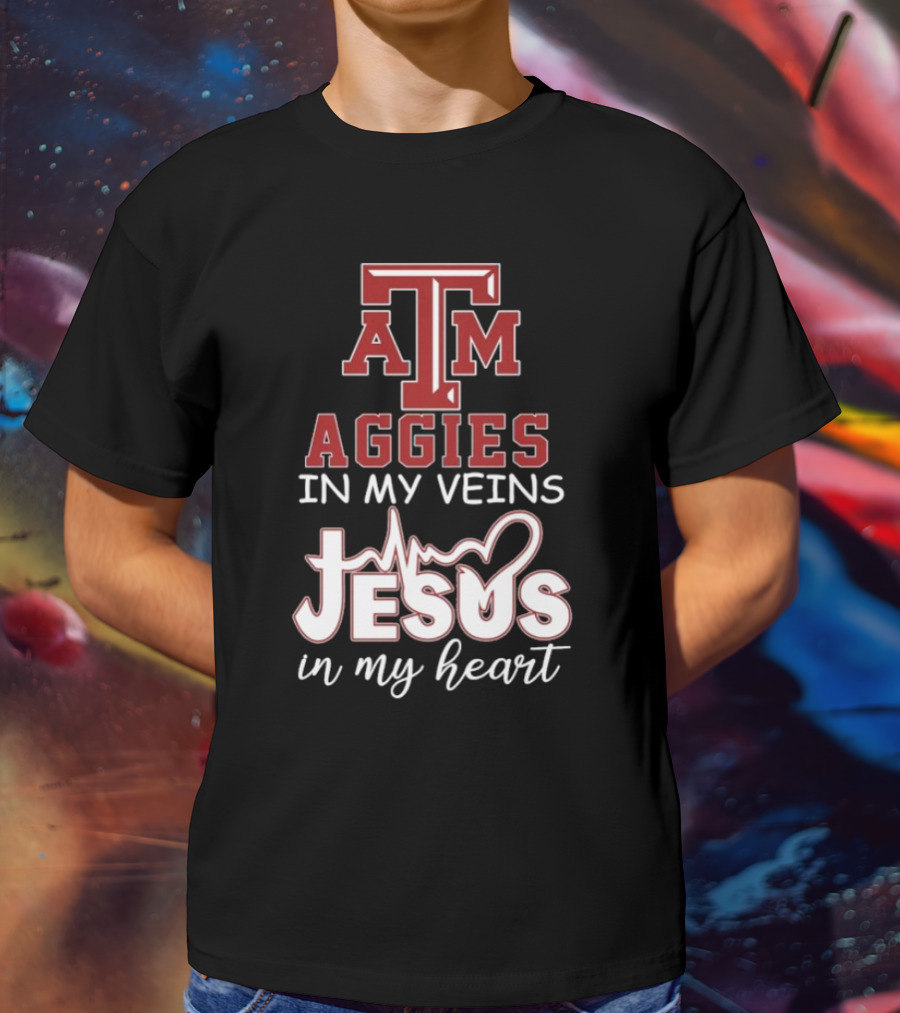 Texas A&M Aggies In My Veins Jesus In My Heart T-Shirt